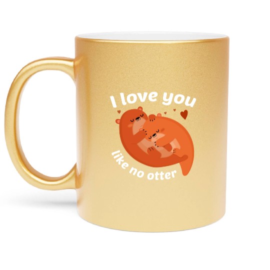 I Love You Like No Otter Metallic Mugs