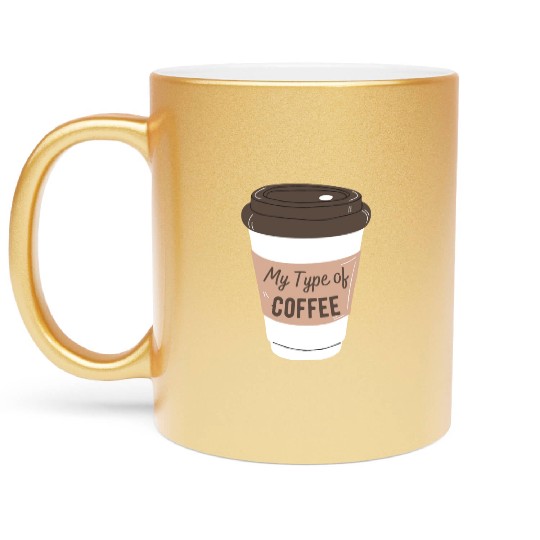 my type of coffee Metallic Mugs