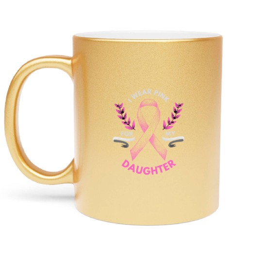 I Wear Pink For My Daughter Breast Cancer Metallic Mugs
