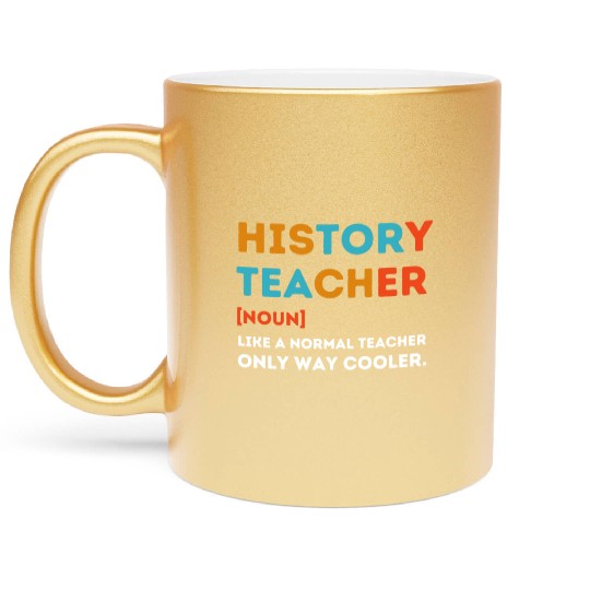 History Teacher Like a Normal Teacher Only Way Coo Metallic Mugs