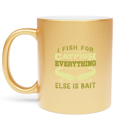 Catfish Angler I fish for Catfish all else is Bait Metallic Mugs