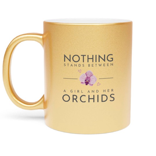 Nothing Stands Between A Girl And Her Orchids Metallic Mugs