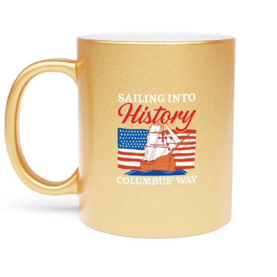 Sailing Into History Columbus' Way Columbus Day Metallic Mugs