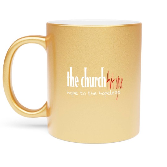 The church that gave hope to the hopeless Metallic Mugs