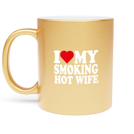 I love my smoking hot wife Metallic Mugs
