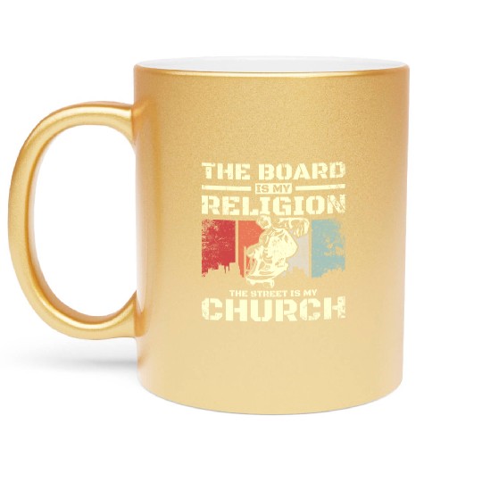 The board is my religion the street is my church Metallic Mugs