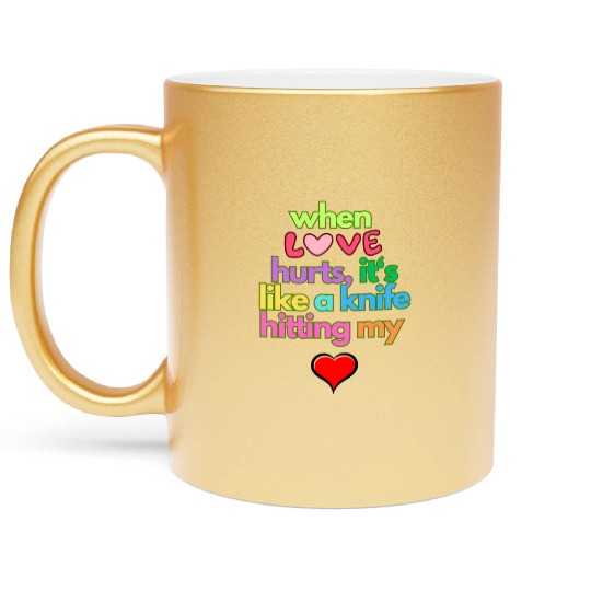 when love hurts Metallic Mugs