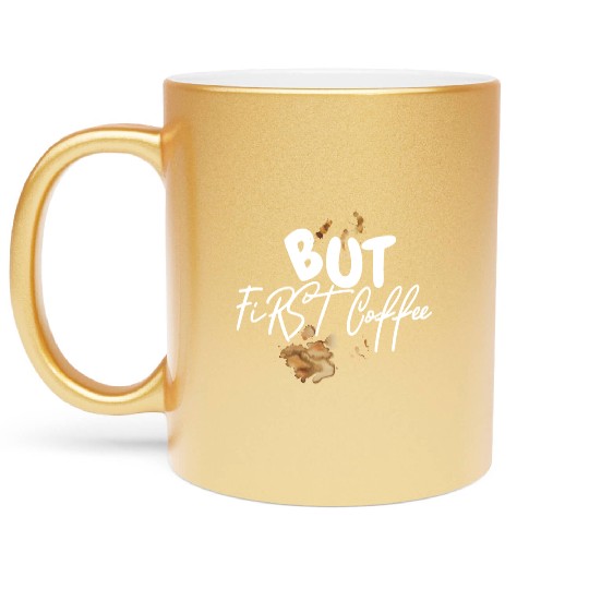 BUT FIRST COFFEE Metallic Mugs