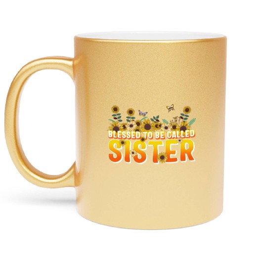 Sisterhood Metallic Mugs, Blessed To Be Called Sister