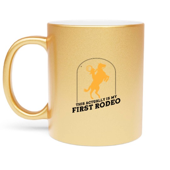 This Actually Is My First Rodeo - Cowboy Western Metallic Mugs