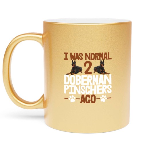 I Was Normal 2 Doberman Pinschers Ago Metallic Mugs