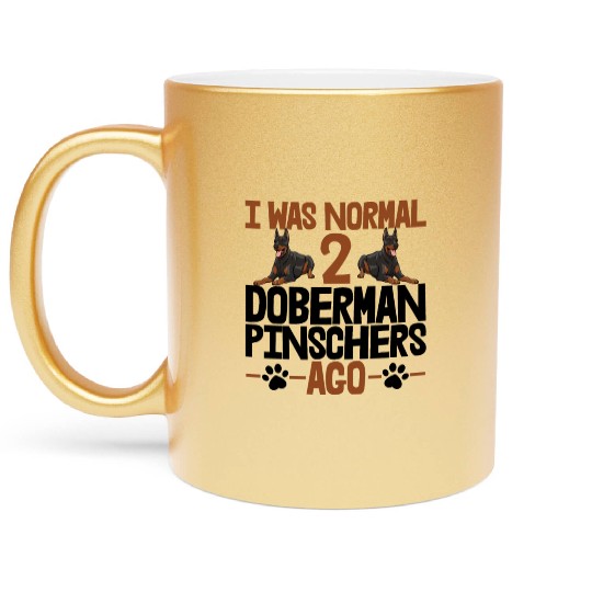 I Was Normal 2 Doberman Pinschers Ago Metallic Mugs