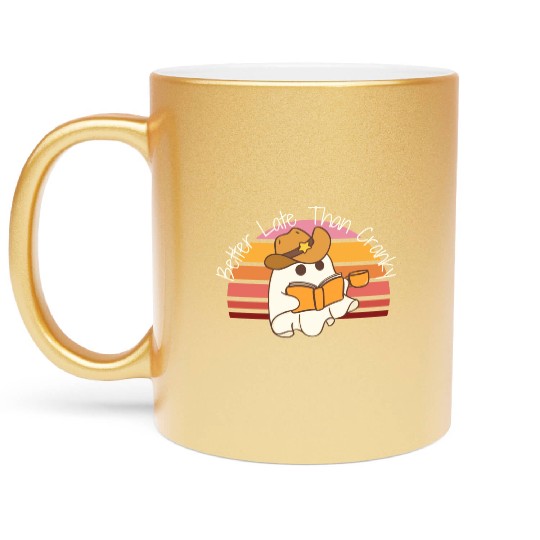 Better Late Better Late Than Cranky Fall Autumn Metallic Mugs