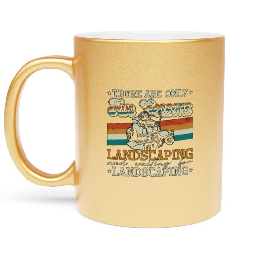 Landscaper There Are Only Two Seasons Gardening Metallic Mugs