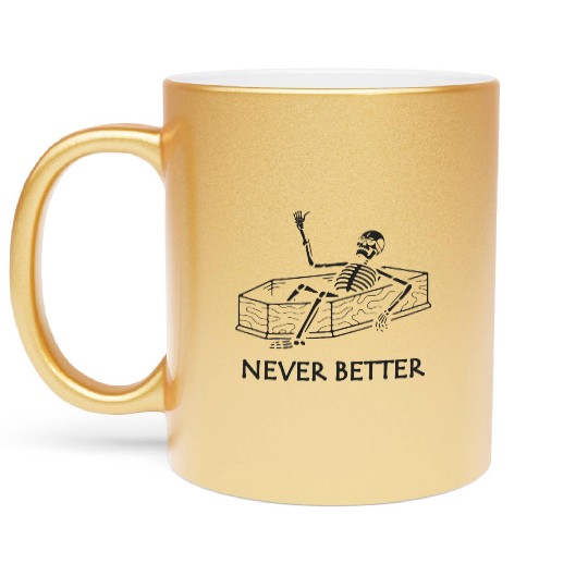 Never Better Skeleton Metallic Mugs