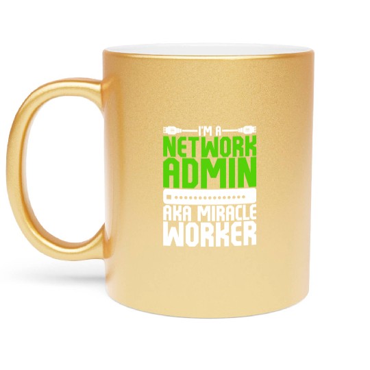 I'm A Network Admin Aka Miracle Worker Metallic Mugs