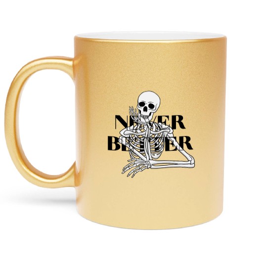 Never Better Skeleton sticker & Metallic Mugs