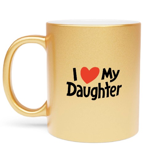 I love my daughter Metallic Mugs