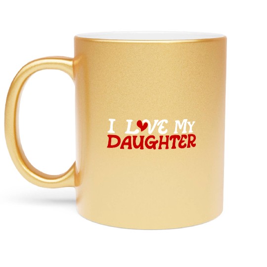 I love my daughter Metallic Mugs