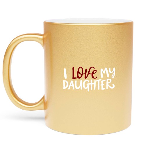 I love my daughter Metallic Mugs