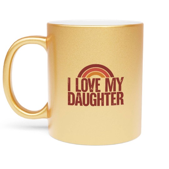 I love my daughter Metallic Mugs