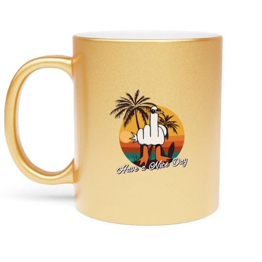 Funny Seagull Middle Finger - Have a Nice Day Metallic Mugs