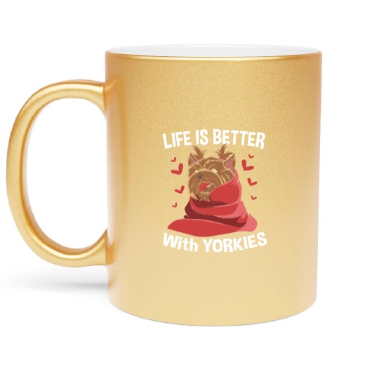 Yorkshire Terrier Life Is Better With Yorkies Metallic Mugs
