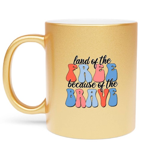 land of the free because of the brave Metallic Mugs