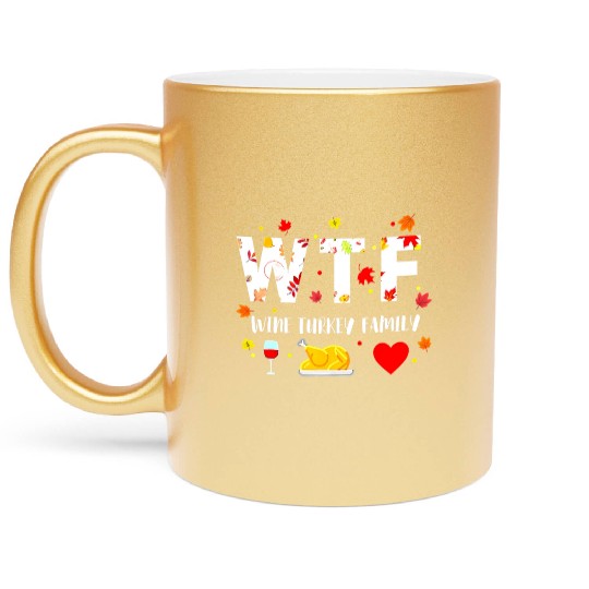 Wtf Wine Turkey Family Funny Thanksgiving Day Metallic Mugs