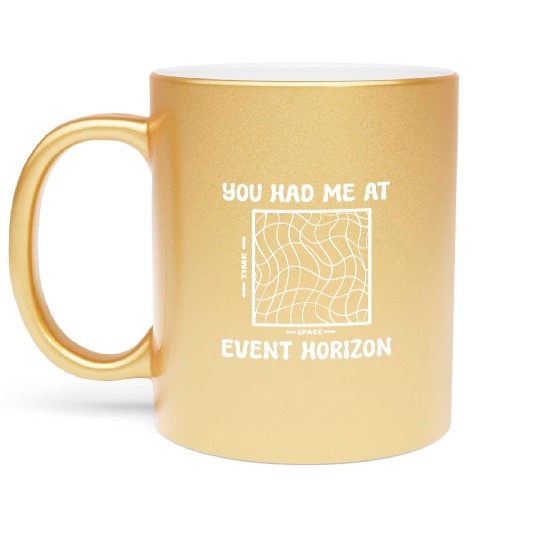 You Had Me At Event Horizon Science Professor Metallic Mugs