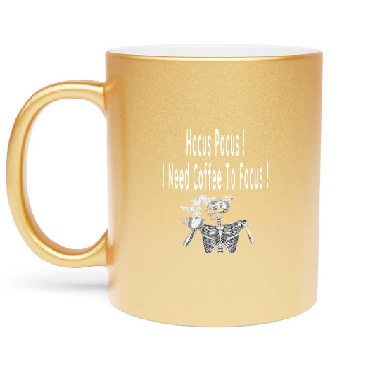 Hocus Pocus I need Coffee To Focus In Whitre Text Metallic Mugs