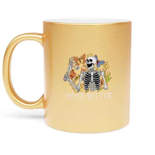 Never Better Skeleton Funny Skeleton Halloween Metallic Mugs