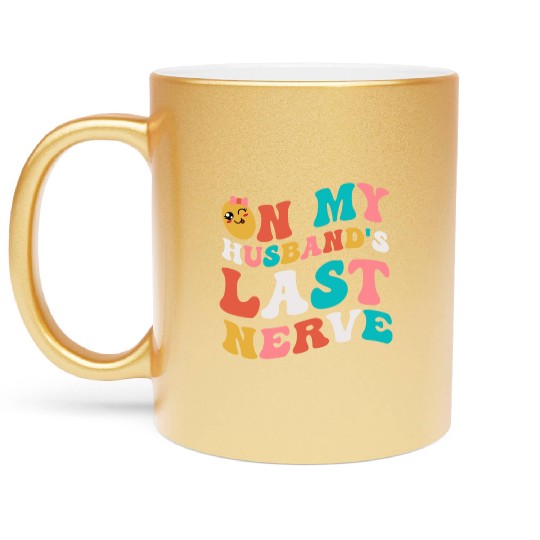 On my husband's last nerve for Wifes Metallic Mugs
