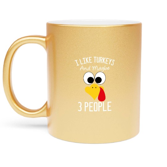 I Like Turkeys And Maybe 3 People Turkey Face Metallic Mugs