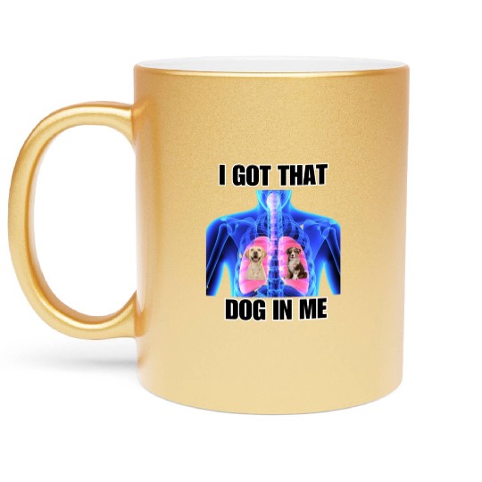 I Got That Dog In Me Metallic Mugs