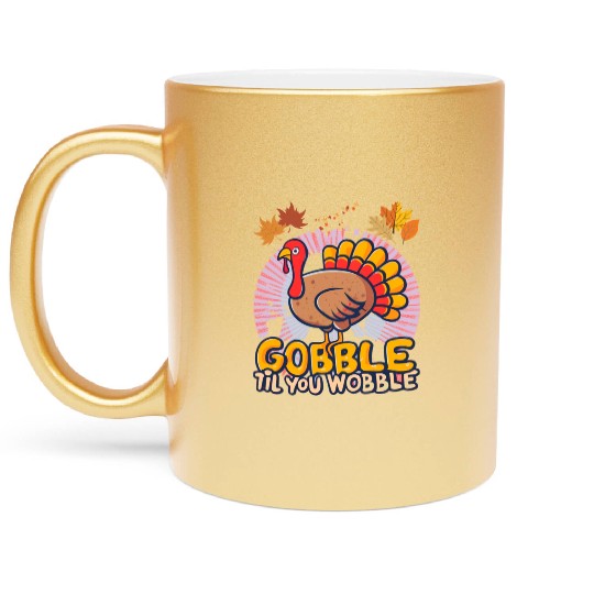 Gobble Til You Wobble Metallic Mugs