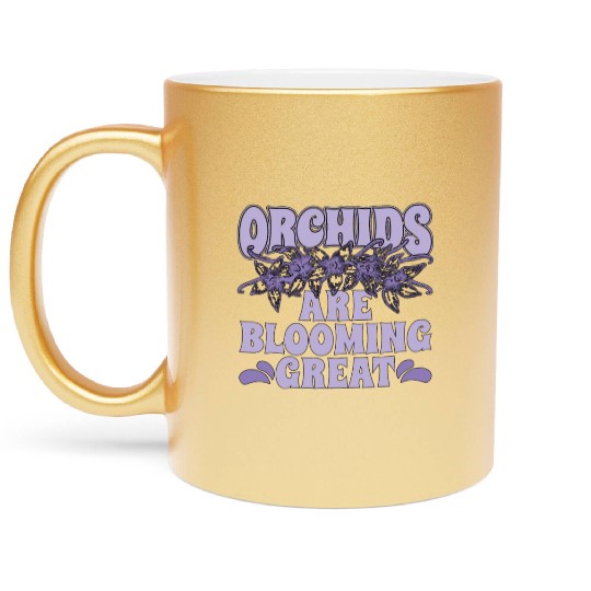 Orchids Are Blooming Great Orchid Grower Botanical Metallic Mugs