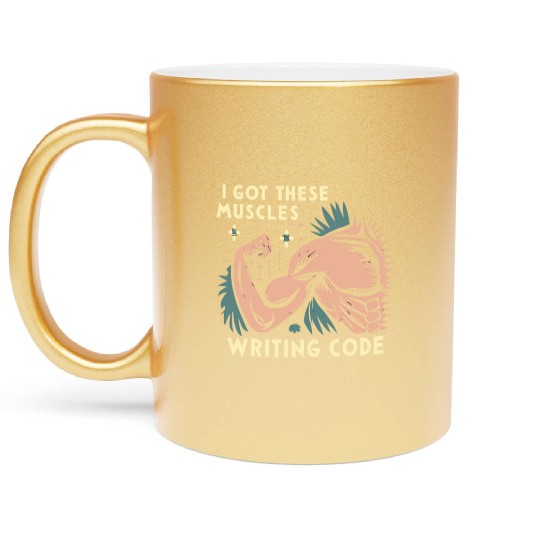 I Got These Muscles Writing Code Funny beast gift Metallic Mugs