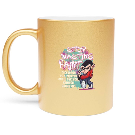 Stop Wasting Paint Graffiti Artist Street Painting Metallic Mugs