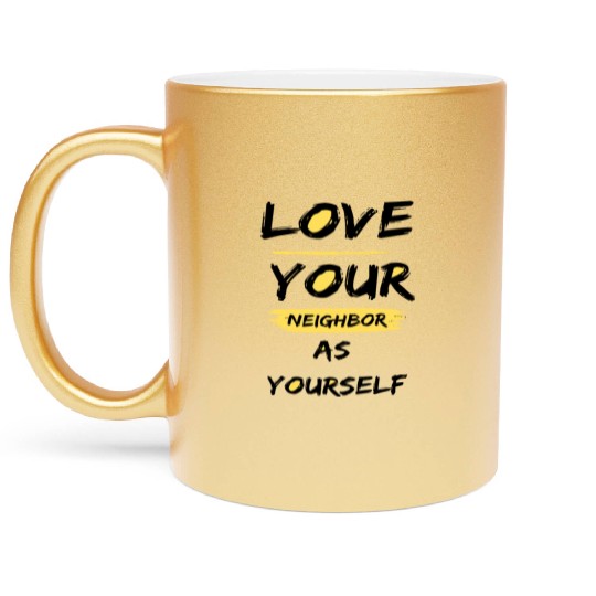 Love Your Neighbor As Yourself Metallic Mugs
