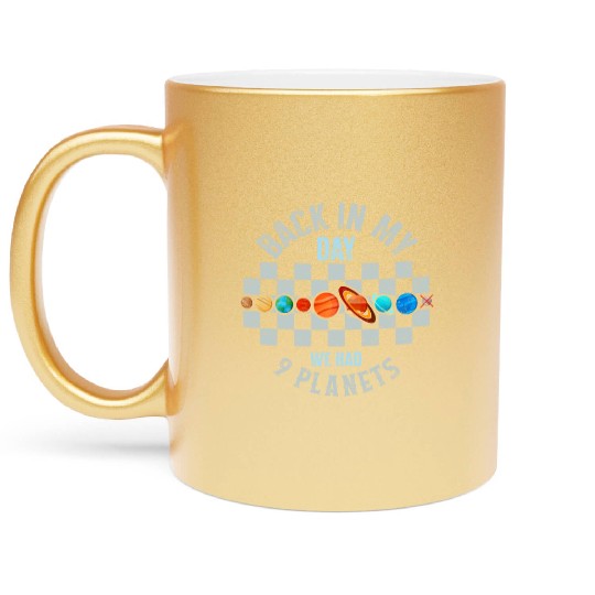 Solar System Metallic Mugs, Back In My Day We Had 9