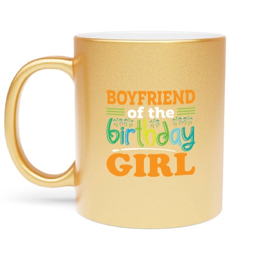 Boyfriend of the birthday girl, Birthday Gift Metallic Mugs
