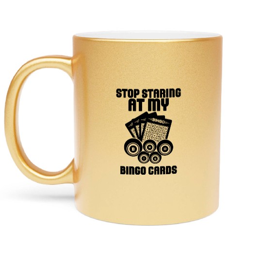Stop Staring At My Bingo Cards Bingo Lover Gambler Metallic Mugs