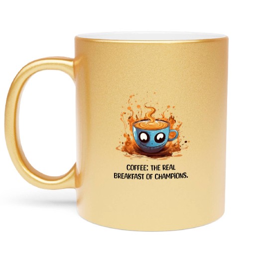 Coffee The Real Breakfast Of Champions Metallic Mugs
