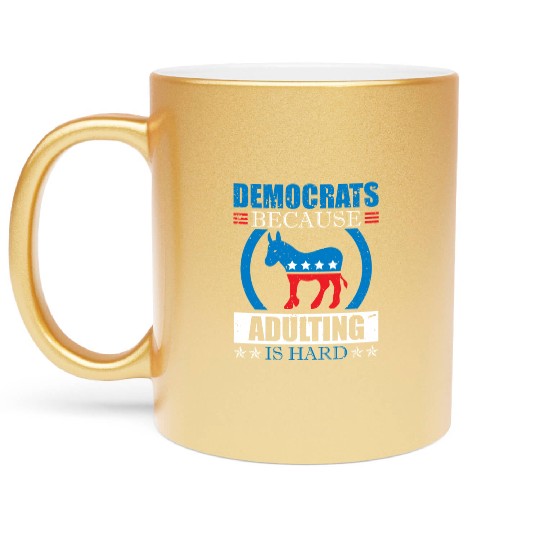Democrats Because Adulting Is Hard Voting Joke Metallic Mugs