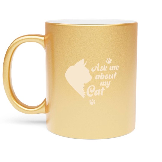 Ask Me About My Cat Lover Mom Gift Metallic Mugs