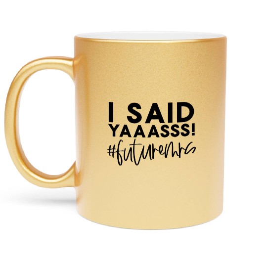 Bride-To-Be Wedding I Said Yes Future Mrs Engageme Metallic Mugs