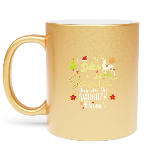 Dear Santa They Are The Naughty Ones Funny Nice Metallic Mugs