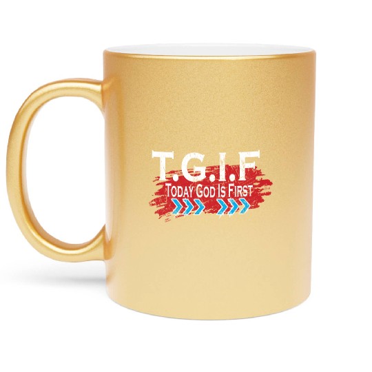 Today God Is First TGIF Love Jesus Christian Metallic Mugs