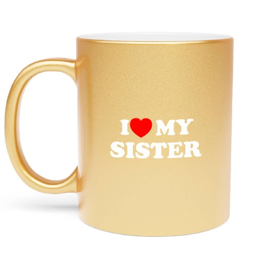 I love my sister Metallic Mugs
